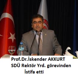 SDÜ Rektör Yrd. Prof.Dr.  İskender Akkurt istifa etti
